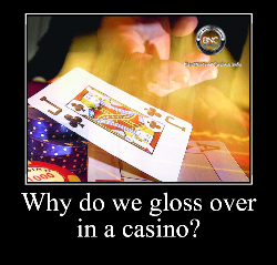 Why Do We Gloss Over In A Casino?