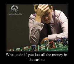 What We Recommend To Do If You Lost All The Money At Casino