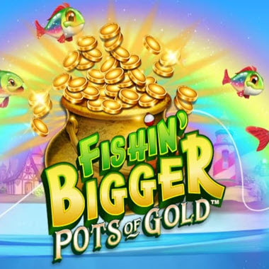 Fishin’ BIGGER Pots of Gold Slot